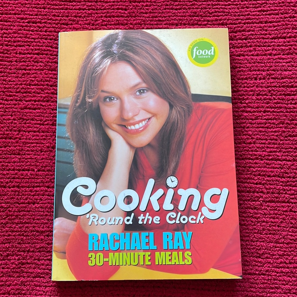 Cooking round the clock by Rachel Ray, 30 minute meals, As seen on Food Network